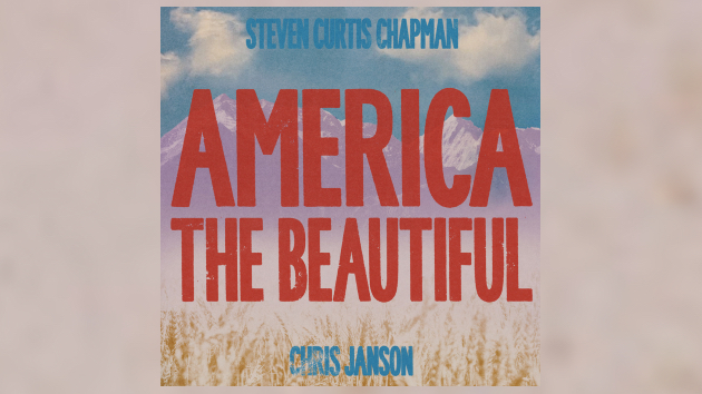 Chris Janson and Steven Curtis Chapmen update 'America the Beautiful' for 2026